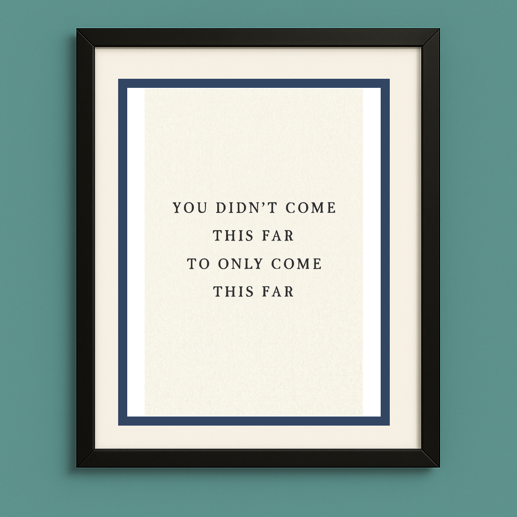 You Didn’t Come This Far – Motivational Quote Digital Print (5x7)